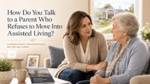 How to Talk to a Parent Who Refuses to Move Into Assisted Living: 7-Step Guide - Post
